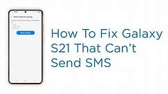 How to Fix A Galaxy S21 That Can’t Send or Receive Text Message or SMS