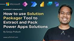 How to use Solution Packager Tool to Extract and Pack Power Apps Solutions or Dynamics 365 Solution