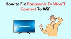 How to Fix Panasonic TV Won'T Connect To Wifi