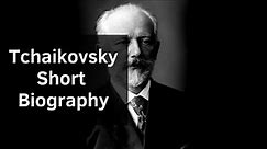 Tchaikovsky - Short Biography