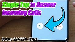 Galaxy S21/Ultra/Plus: How to Answer Incoming Calls With a Single Tap