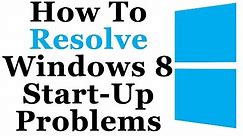 How To Fix Common Windows 8 Start Up/Boot Up Problems