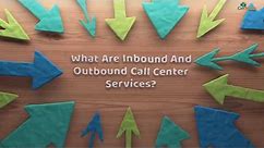 What are Inbound and Outbound Call Center Services