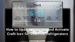 LG Refrigerator with Craft Ice™ - How to Update Firmware and Activate Craft Ice