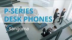 Sangoma's P-Series: Desk Phones that Boost Communication