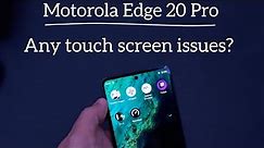 Motorola Edge 20 Pro : Any touch screen issues?