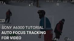 Sony a6300 Tutorial: Auto Focus Tracking For Video