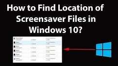 How to Find Location of Screensaver Files in Windows 10?
