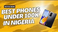 Best Phones Under 100,000 100k in Nigeria 2024