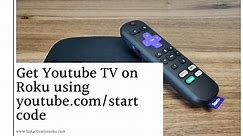 Get Youtube TV on Roku using youtube.com/start code