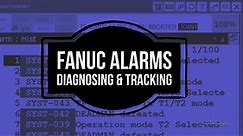 FANUC Alarms - Diagnosing & Tracking