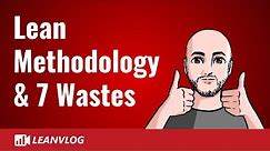 Lean Six Sigma - E2 - Lean Methodology and the 7 Wastes