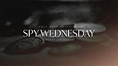 Spy Wednesday — The Most Important Week in History