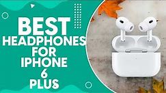 Best Headphones For iPhone 6 Plus in 2024: Top Picks and Expert Reviews