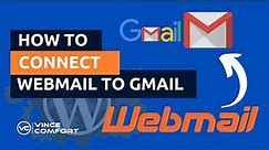 How to Connect Your Webmail Email Account to Gmail
