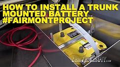 How To Install a Trunk Mounted Battery #FairmontProject