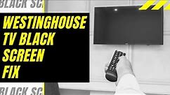 Westinghouse TV Black Screen Fix - Try This!