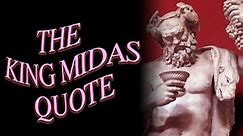 The King Midas Quote: Humanity's Greatest Desire (TW)