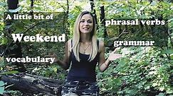 Improving your vocabulary(WEEKEND)/phrasal verbs/grammar