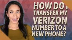How do I transfer my Verizon number to a new phone?