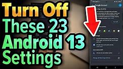23 Android 13 Settings You NEED To Turn Off Now