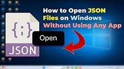How to Open JSON Files on Windows 11/10 | No App Required