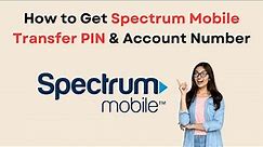 How to Get Spectrum Mobile Transfer PIN & Account Number