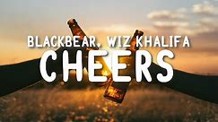 blackbear - cheers (Lyrics) ft. Wiz Khalifa