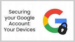 Securing your Google Account: Your Devices
