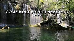Come Holy Spirit I Need You (Lyrics)