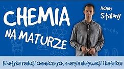Chemia - Kinetyka reakcji chemicznych, energia aktywacji i kataliza
