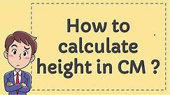 How to Calculate height in CM