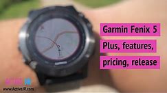 Garmin Fenix 5 Plus, Fenix 5s Plus, Fenix 5x Plus - Features, Prices, release date