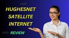 HughesNet Satellite Internet Review: Internet Beyond Boundaries!