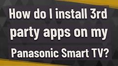 How do I install 3rd party apps on my Panasonic Smart TV?