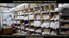 How Ballet Pointe Shoes Are Made - The Making Of