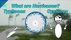 What are Hurricanes? Typhoons / Cyclones