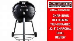 The Char-Broil Kettleman TRU-Infrared 22.5" Charcoal Grill Review - Part 1 Virtual Showroom