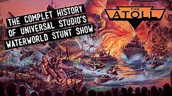 THE ATOLL | Universal Studio's Waterworld Stunt Show (Complete History)