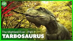 Tarbosaurus - The Mightiest Ever - Part 1 | Dinosaurs documentary