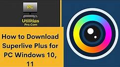 How to Download Superlive Plus for pc Windows 10, 11