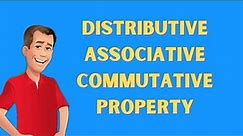 The Distributive Property ,Associative Property,and Commutative Property Explained Clearly