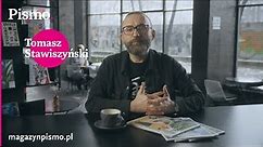 Magazyn Pismo: Tomasz Stawiszyński