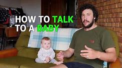 HOW TO TALK TO A BABY.