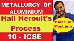 Metallurgy Of ALuminium | 10 ICSE Metallurgy | Hall Heroult Process | Most Important in Metallurgy|