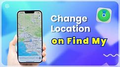 How to Change Location on Find My iPhone [Freeze Location iOS 17]