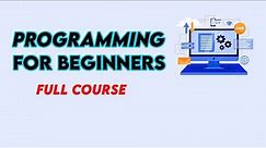 Programming For Beginners (Full Course)