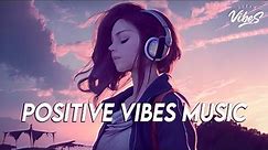 Positive Vibes Music 🍀 English Songs Love Playlist | Tiktok Songs 2023 With Lyrics