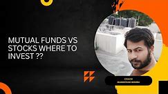 Mutual Funds Vs Stocks Where To Invest ?? | Mutual Funds Vs Stocks