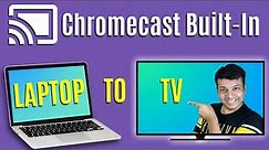 How to Cast From Laptop or PC to TV - Chromecast Built In TV